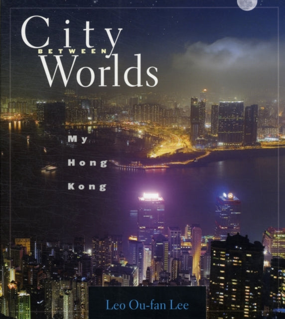 Book cover of: City Between Worlds. By: Leo Ou-fan Lee