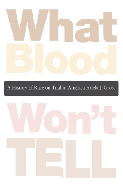 Book cover of: What Blood Won’t Tell. By: Ariela J. Gross