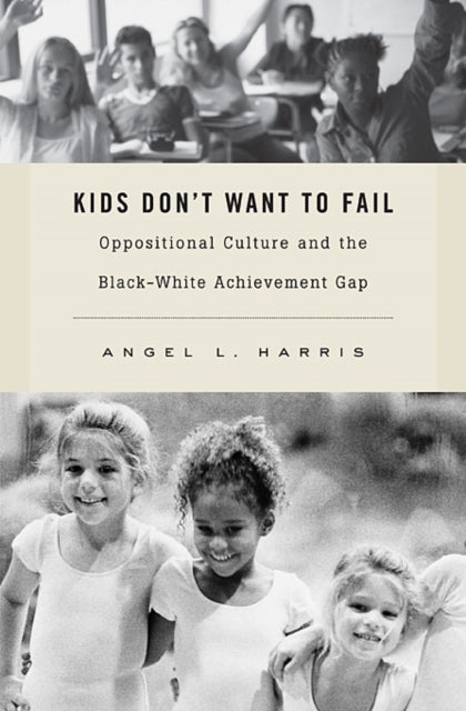 Book cover of: Kids Don't Want to Fail. By: Angel L. Harris
