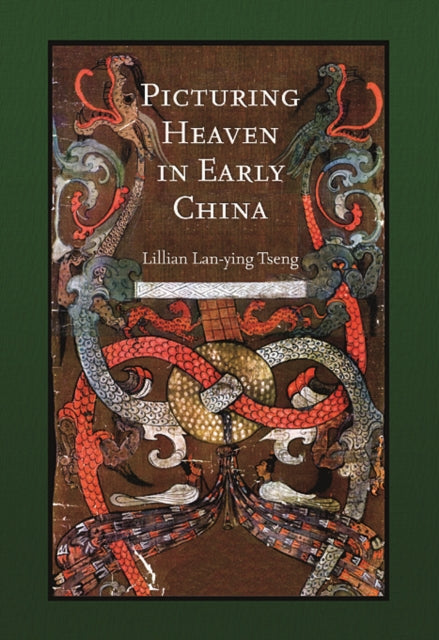Book cover of: Picturing Heaven in Early China. By: Lillian Lan-ying Tseng