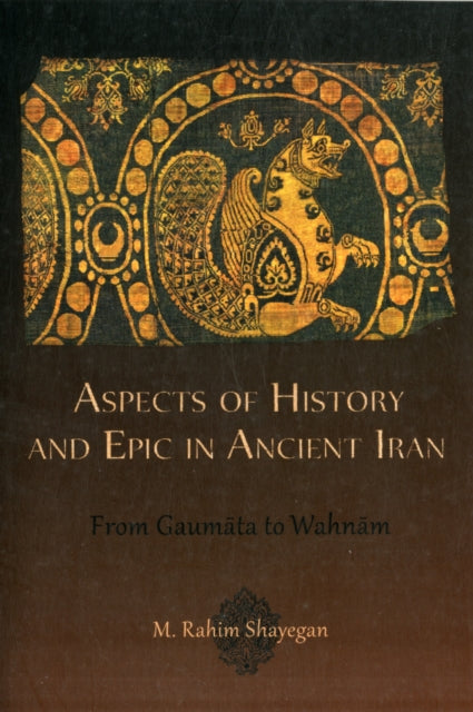 Book cover of: Aspects of History and Epic in Ancient Iran. By: M. Rahim Shayegan