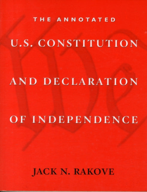Book cover of: Annotated U.S. Constitution and Declaration of Independence. By: Jack N. Rakove