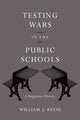 Book cover of: Testing Wars in the Public Schools. By: William J. Reese