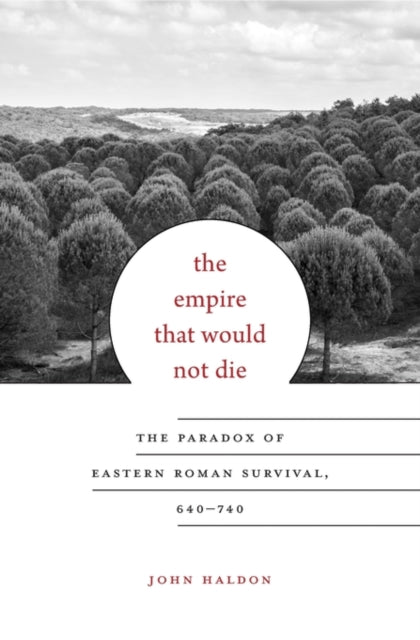 Book cover of: Empire That Would Not Die. By: John Haldon
