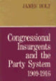 Book cover of: Congressional Insurgents and the Party System, 1909–1916. By: James Holt
