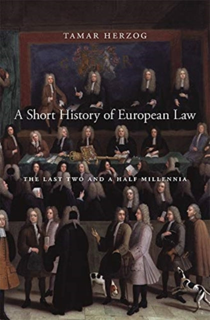 Short History of European Law, The Last Two and a Half Millennia 9780674237865 Tamar Herzog