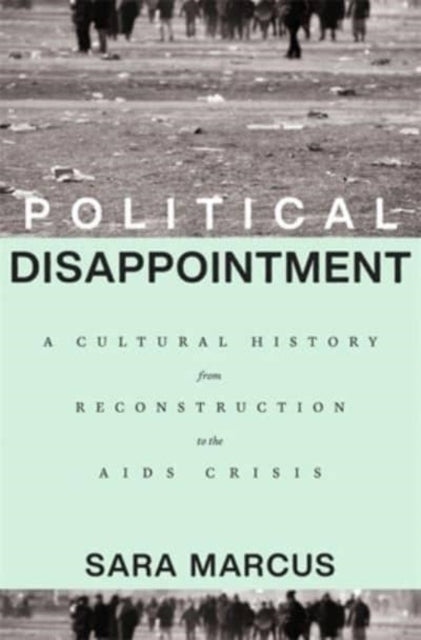 Book cover of: Political Disappointment. By: Sara Marcus