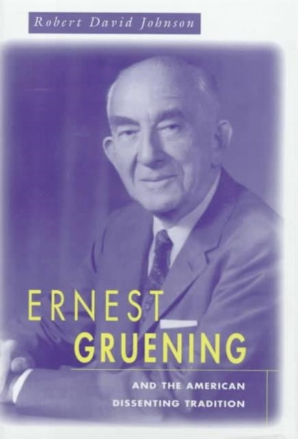 Book cover of: Ernest Gruening and the American Dissenting Tradition