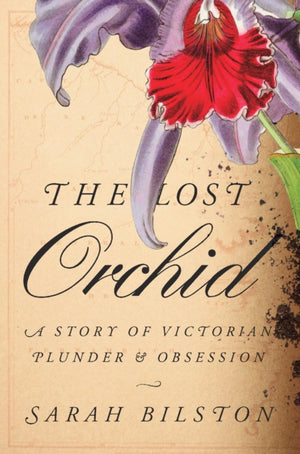 Lost Orchid, A Story of Victorian Plunder and Obsession