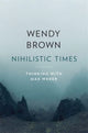 Book cover of: Nihilistic Times. By: Wendy Brown