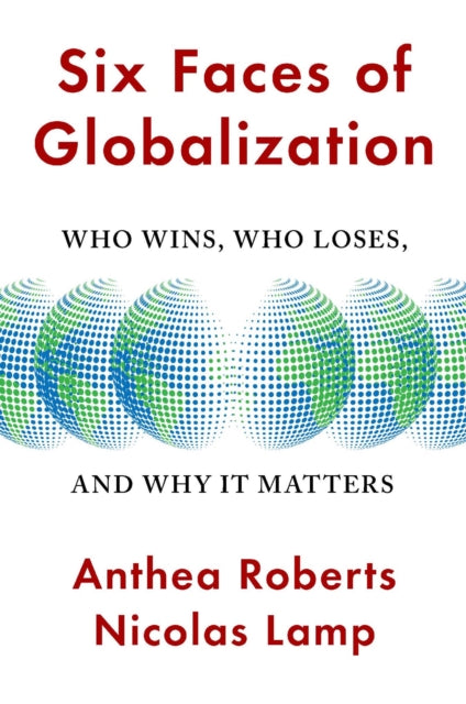 Book cover of: Six Faces of Globalization. By: Anthea Roberts