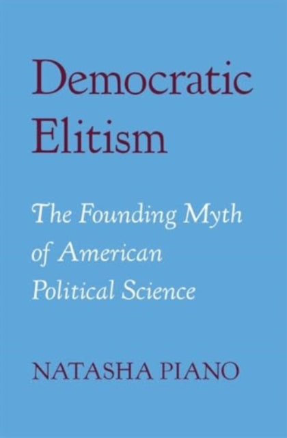 Book cover of: Democratic Elitism. By: Natasha Piano