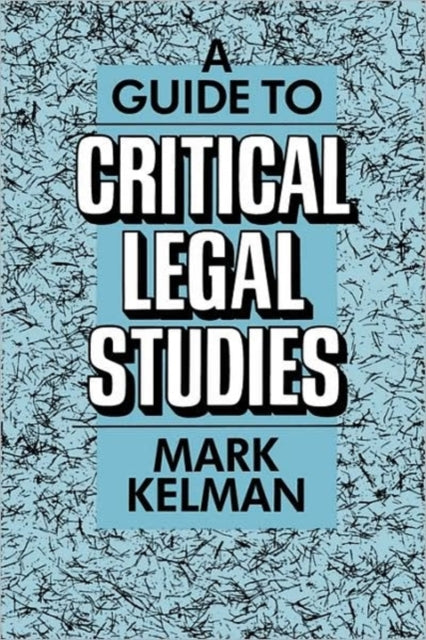 Book cover of: Guide to Critical Legal Studies. By: Mark Kelman