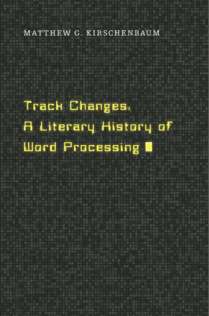 Book cover of: Track Changes. By: Matthew G. Kirschenbaum