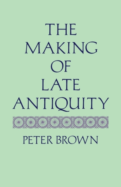 Book cover of: Making of Late Antiquity. By: Peter Brown