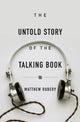 Book cover of: Untold Story of the Talking Book. By: Matthew Rubery