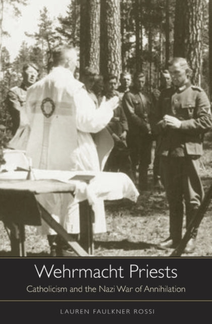 Book cover of: Wehrmacht Priests. By: Lauren Faulkner Rossi