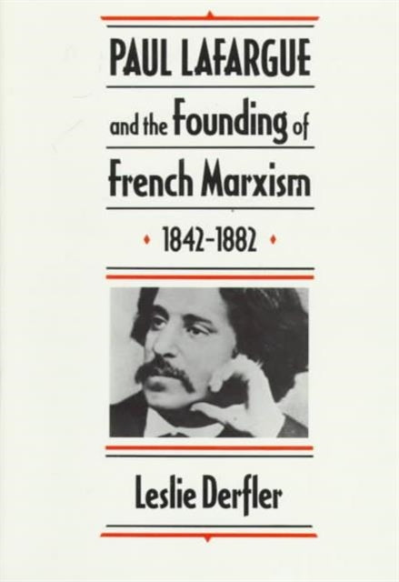 Book cover of: Paul Lafargue and the Founding of French Marxism, 1842–1882