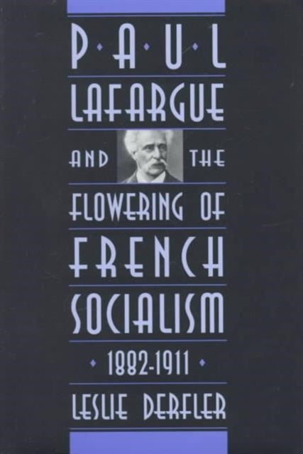 Book cover of: Paul Lafargue and the Flowering of French Socialism, 1882–1911