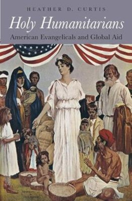 Book cover of: Holy Humanitarians. By: Heather D. Curtis