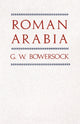 Book cover of: Roman Arabia. By: G. W. Bowersock