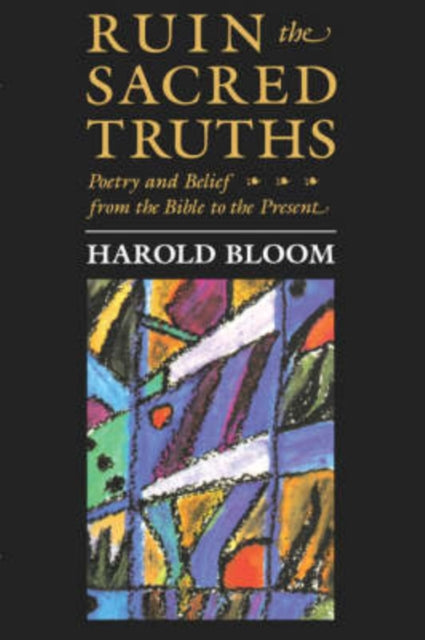 Book cover of: Ruin the Sacred Truths. By: Harold Bloom