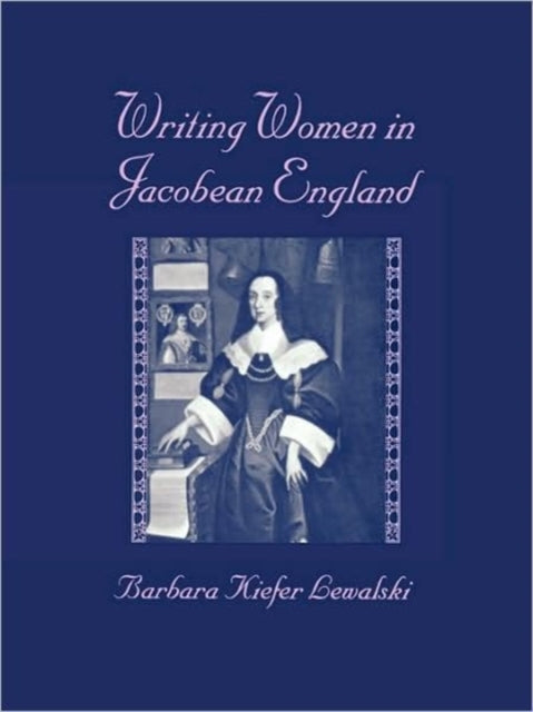 Book cover of: Writing Women in Jacobean England. By: Barbara Kiefer Lewalski