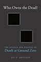 Book cover of: Who Owns the Dead?. By: Jay D. Aronson