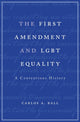 Book cover of: First Amendment and LGBT Equality. By: Carlos A. Ball