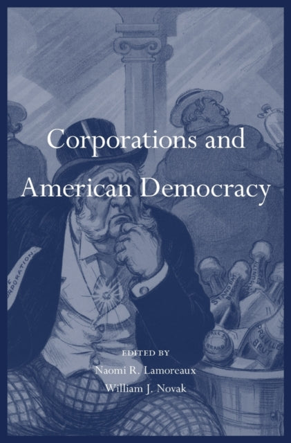 Book cover of: Corporations and American Democracy. By: Naomi R. Lamoreaux