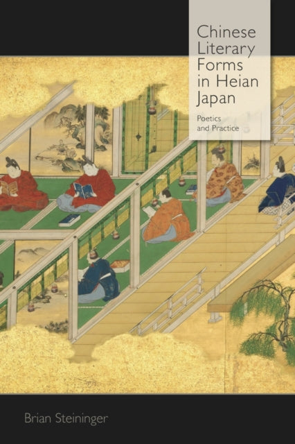 Book cover of: Chinese Literary Forms in Heian Japan. By: Brian Steininger