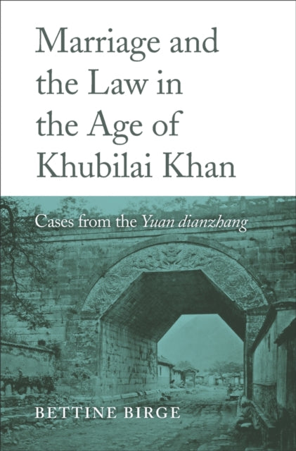 Book cover of: Marriage and the Law in the Age of Khubilai Khan. By: Bettine Birge
