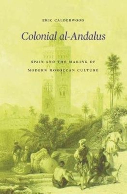 Book cover of: Colonial al-Andalus. By: Eric Calderwood