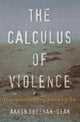 Book cover of: Calculus of Violence. By: Aaron Sheehan-Dean
