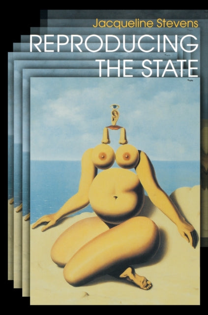 Book cover of: Reproducing the State. By: Jacqueline Stevens