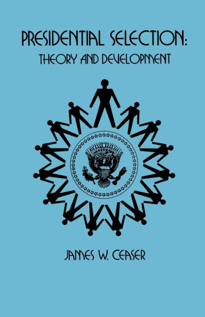 Book cover of: Presidential Selection. By: James W. Ceaser