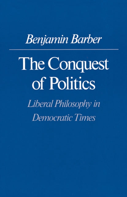 Book cover of: Conquest of Politics. By: Benjamin Barber
