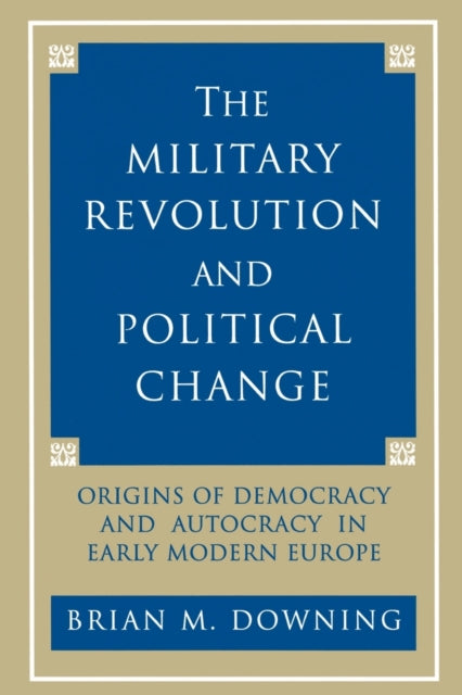 Book cover of: Military Revolution and Political Change. By: Brian Downing
