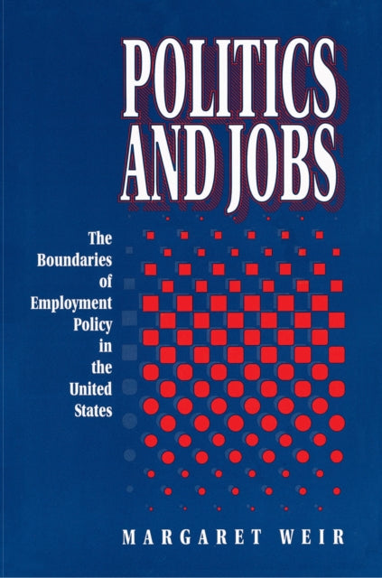 Book cover of: Politics and Jobs. By: Margaret Weir