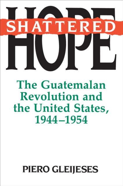 Book cover of: Shattered Hope. By: Piero Gleijeses
