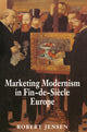 Book cover of: Marketing Modernism in Fin-de-Siecle Europe