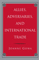 Book cover of: Allies, Adversaries, and International Trade. By: Joanne Gowa