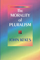 Book cover of: Morality of Pluralism. By: John Kekes