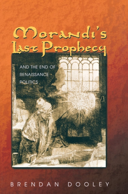 Book cover of: Morandi's Last Prophecy and the End of Renaissance Politics. By: Brendan Dooley