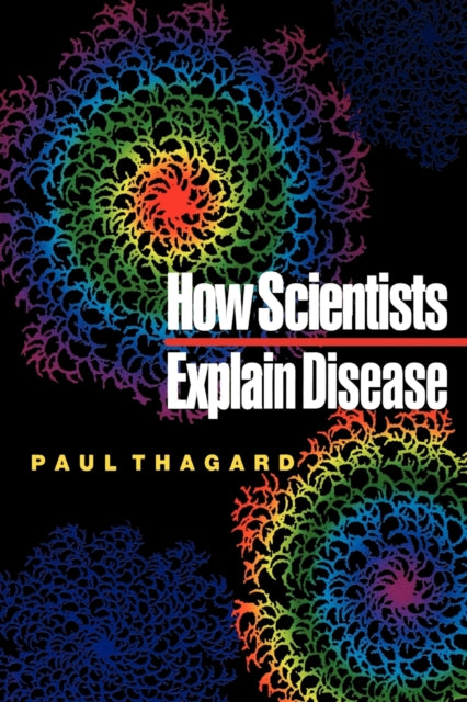 Book cover of: How Scientists Explain Disease. By: Paul Thagard