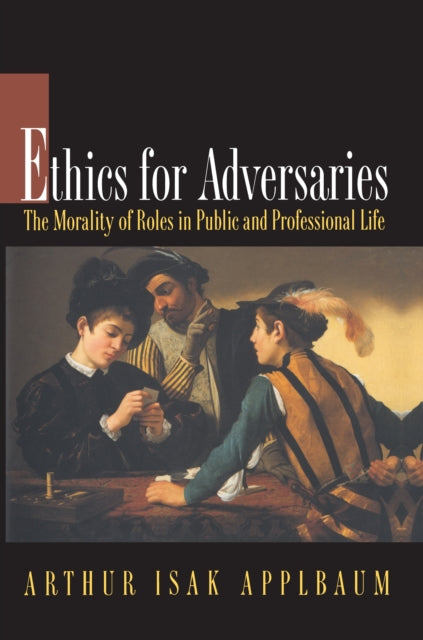 Book cover of: Ethics for Adversaries. By: Arthur Isak Applbaum