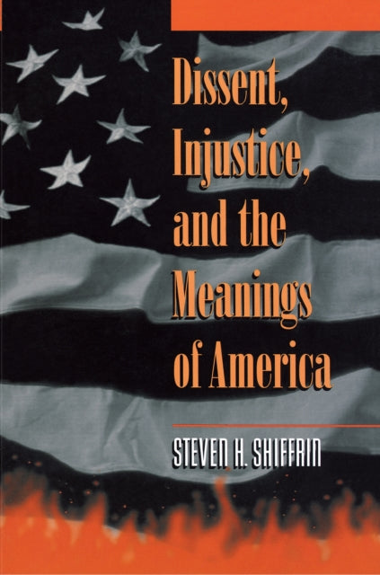 Book cover of: Dissent, Injustice, and the Meanings of America. By: Steven H. Shiffrin