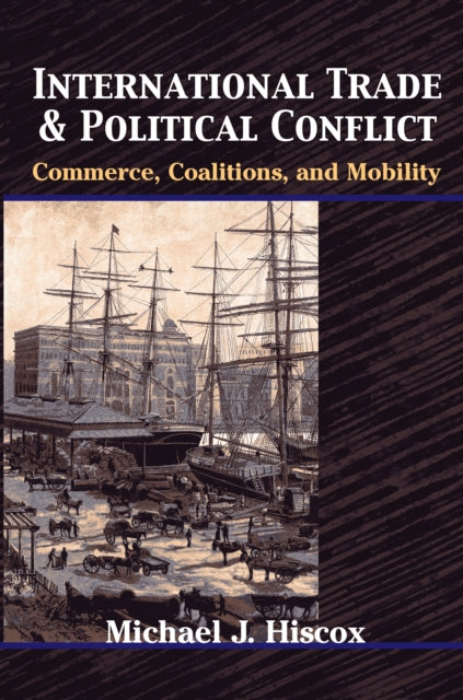 Book cover of: International Trade and Political Conflict. By: Michael J. Hiscox