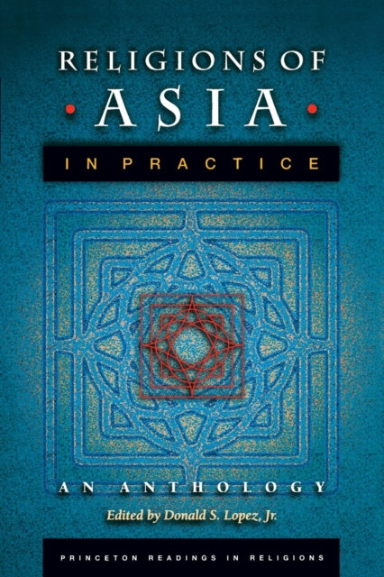 Book cover of: Religions of Asia in Practice. By: Donald S. Lopez Jr.