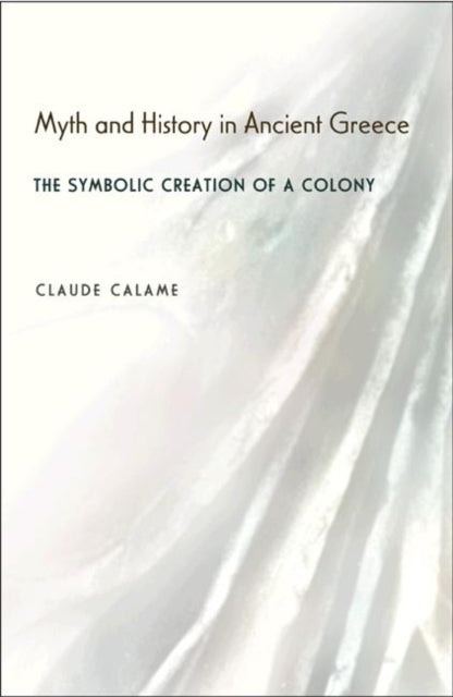 Book cover of: Myth and History in Ancient Greece. By: Claude Calame